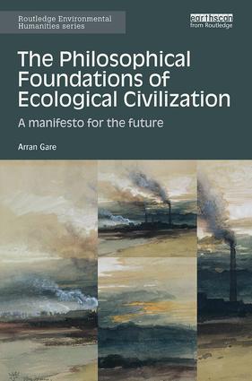 Philosophical Foundations of Ecological Civilization A Manifesto for the Future