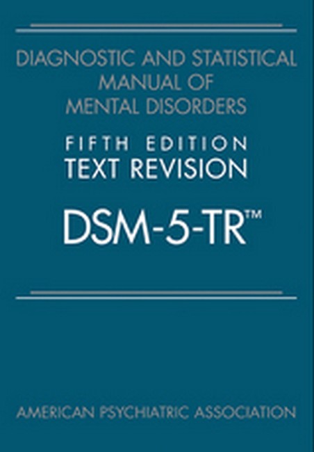 DSM 5 TR DIAGNOSTIC AND STATISTICAL MANUAL OF MENTAL DISORDERS TEXT REVISION 5TH EDITION
